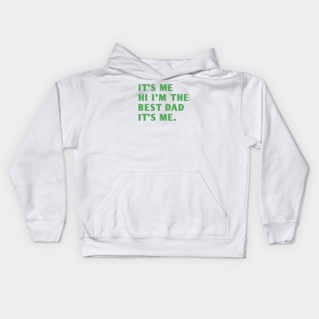It's me hi im the best dad it's me Kids Hoodie by BlackMeme94