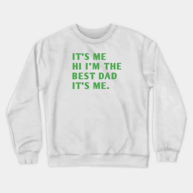 It's me hi im the best dad it's me Crewneck Sweatshirt by BlackMeme94
