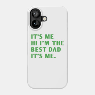 It's me hi im the best dad it's me Phone Case