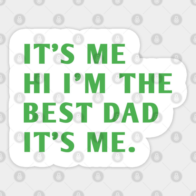 It's me hi im the best dad it's me Sticker by BlackMeme94