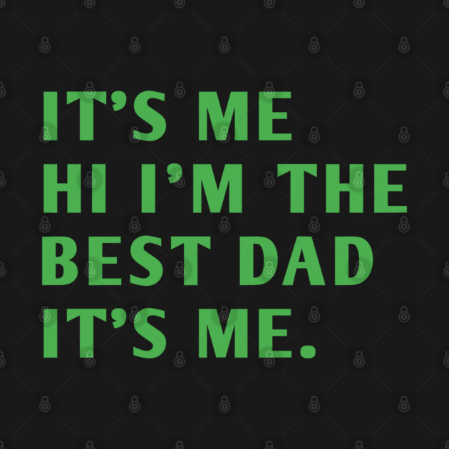 It's me hi im the best dad it's me by BlackMeme94