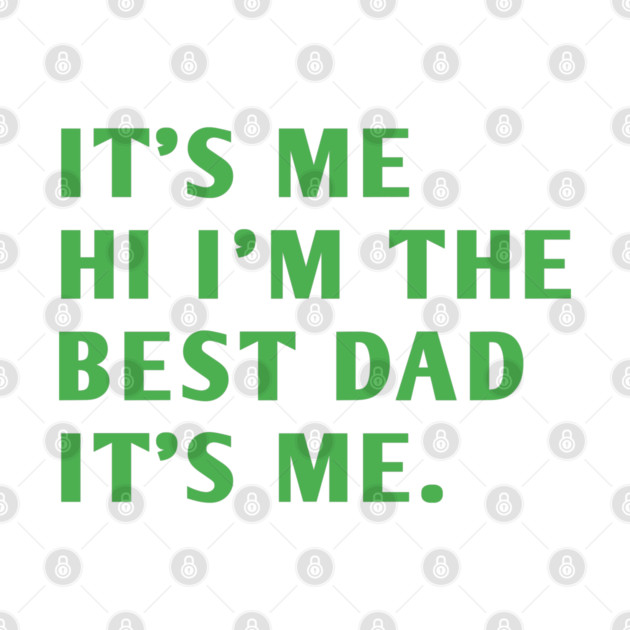 It's me hi im the best dad it's me by BlackMeme94