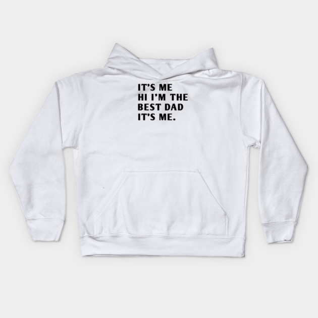 It's me hi im the best dad it's me Kids Hoodie by BlackMeme94