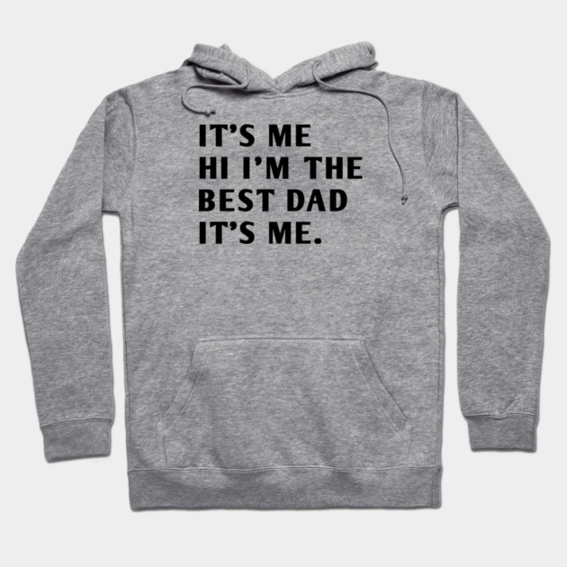 It's me hi im the best dad it's me Hoodie by BlackMeme94