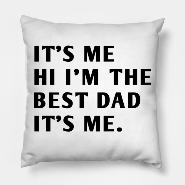 It's me hi im the best dad it's me Pillow by BlackMeme94