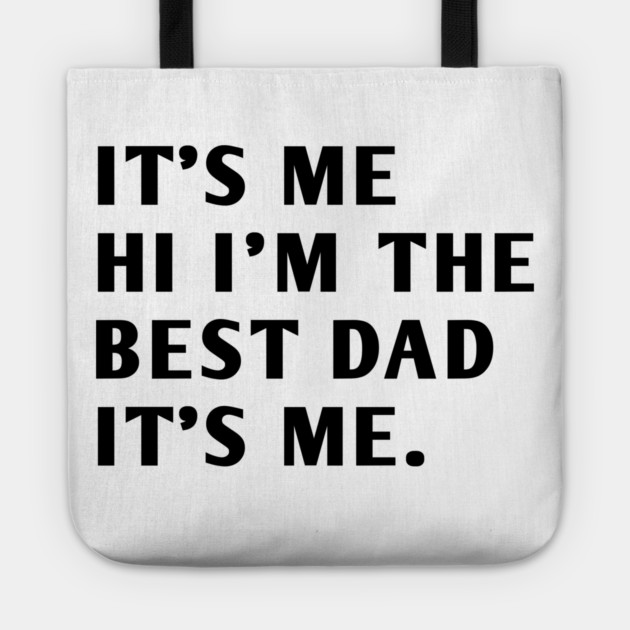 It's me hi im the best dad it's me Tote by BlackMeme94