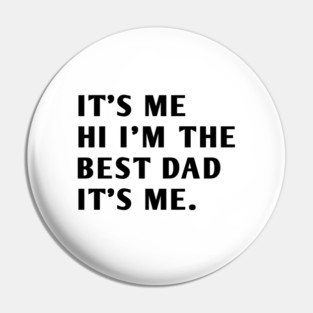 It's me hi im the best dad it's me Pin