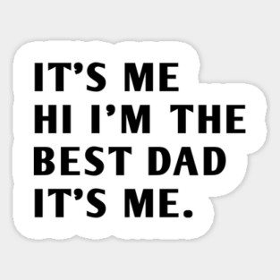 It's me hi im the best dad it's me Sticker
