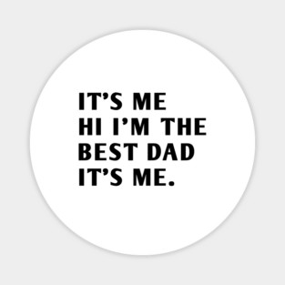 It's me hi im the best dad it's me Magnet