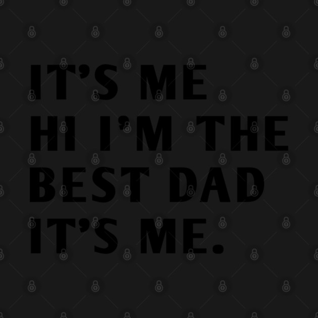 It's me hi im the best dad it's me by BlackMeme94