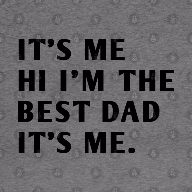 It's me hi im the best dad it's me by BlackMeme94