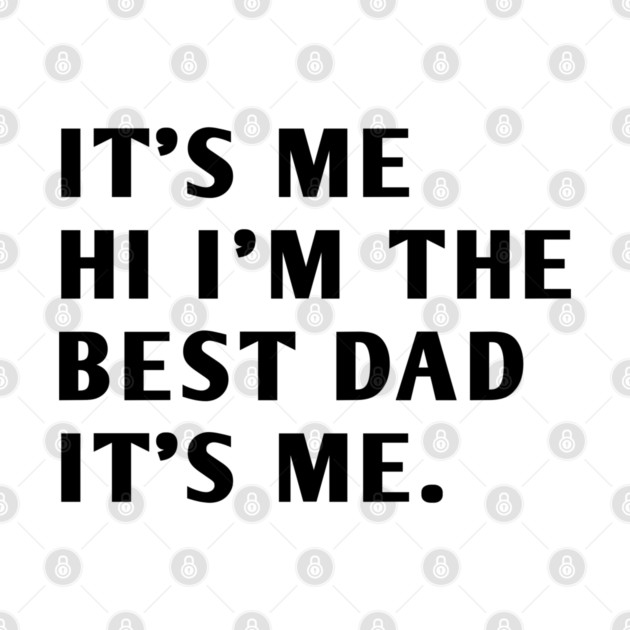It's me hi im the best dad it's me by BlackMeme94