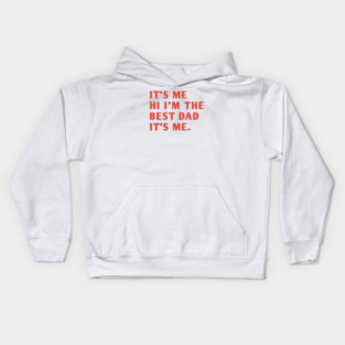 It's me hi im the best dad it's me Kids Hoodie
