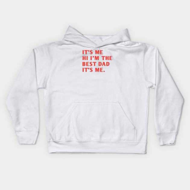 It's me hi im the best dad it's me Kids Hoodie by BlackMeme94