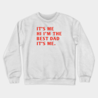It's me hi im the best dad it's me Crewneck Sweatshirt