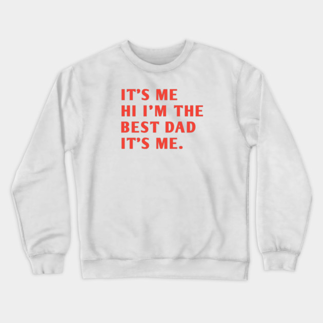 It's me hi im the best dad it's me Crewneck Sweatshirt by BlackMeme94