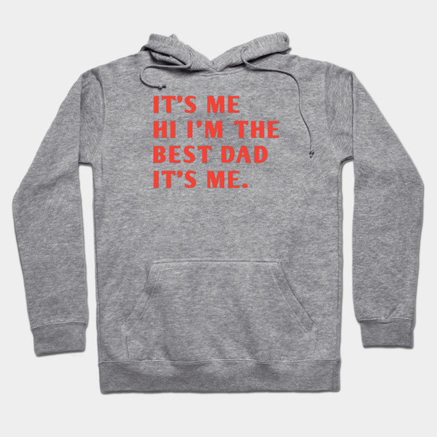 It's me hi im the best dad it's me Hoodie by BlackMeme94