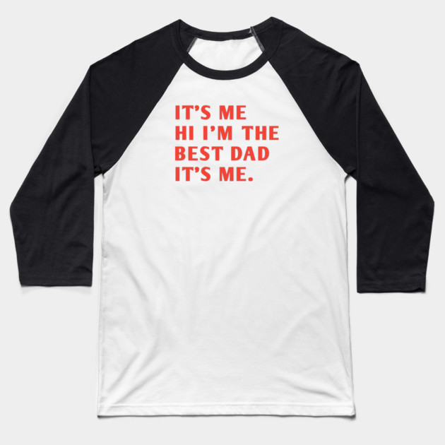 It's me hi im the best dad it's me Baseball T-Shirt by BlackMeme94