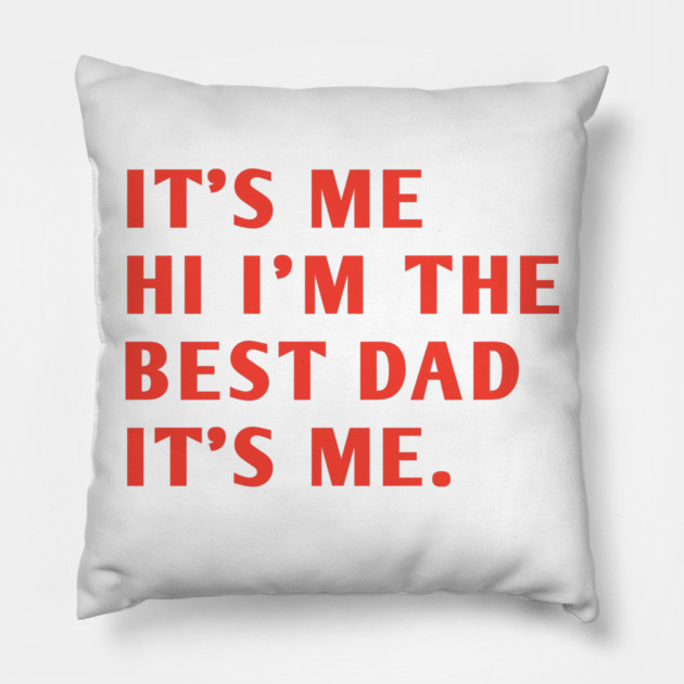 It's me hi im the best dad it's me Pillow by BlackMeme94