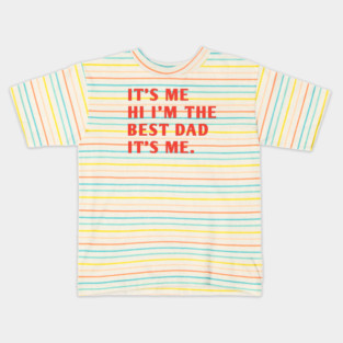 It's me hi im the best dad it's me Kids T-Shirt