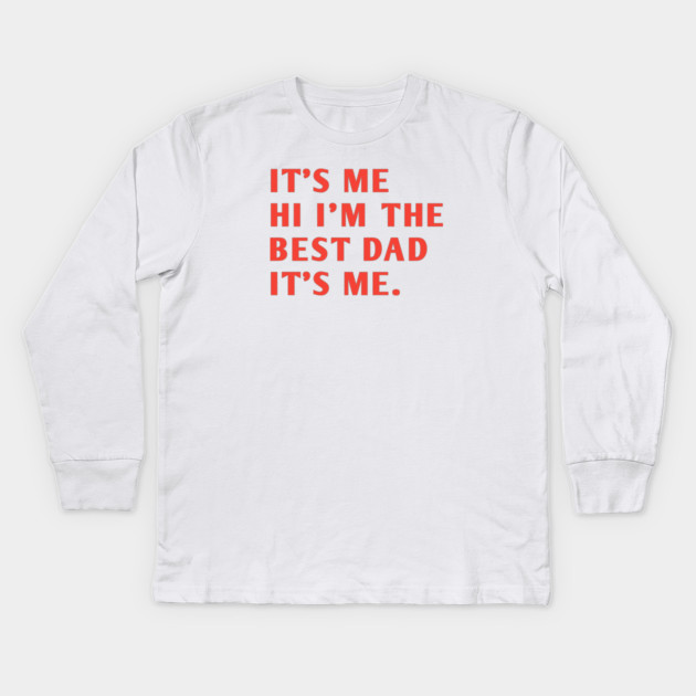 It's me hi im the best dad it's me Kids Long Sleeve T-Shirt by BlackMeme94
