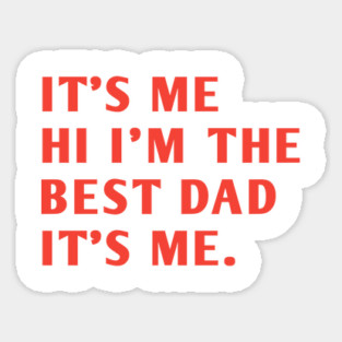 It's me hi im the best dad it's me Sticker