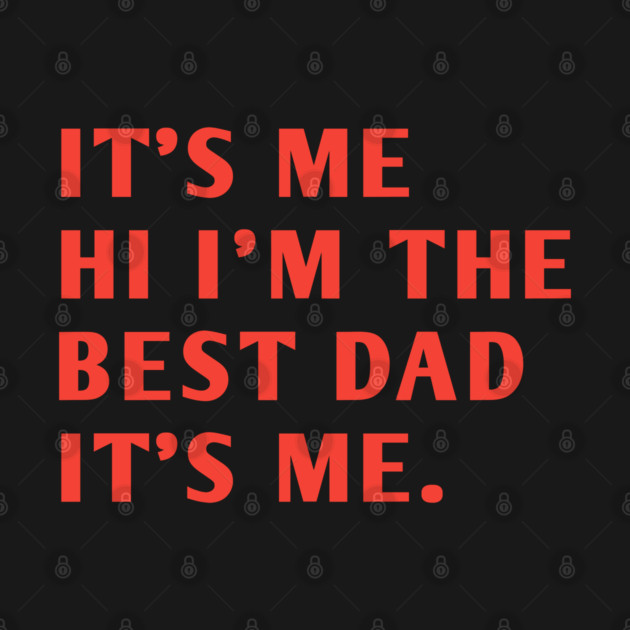 It's me hi im the best dad it's me by BlackMeme94