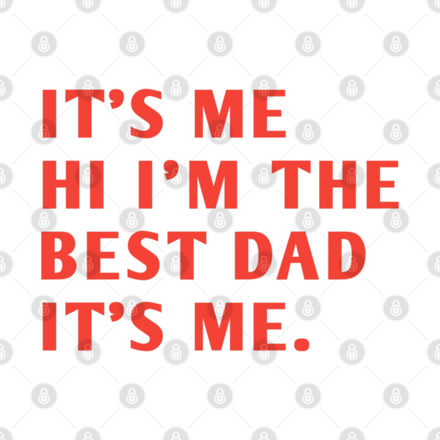 It's me hi im the best dad it's me by BlackMeme94