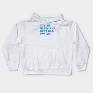 It's me hi im the best dad it's me Kids Hoodie