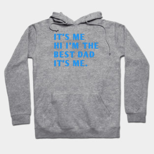 It's me hi im the best dad it's me Hoodie