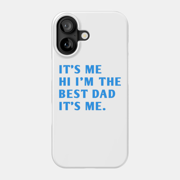 It's me hi im the best dad it's me Phone Case by BlackMeme94