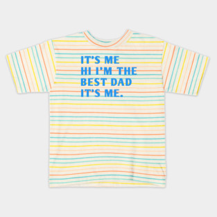 It's me hi im the best dad it's me Kids T-Shirt