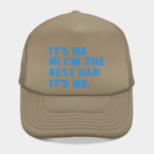 It's me hi im the best dad it's me Hat