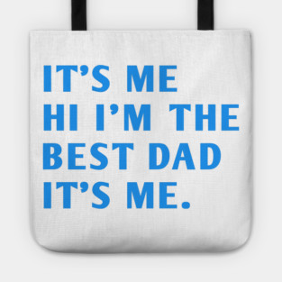 It's me hi im the best dad it's me Tote
