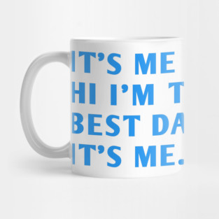 It's me hi im the best dad it's me Mug