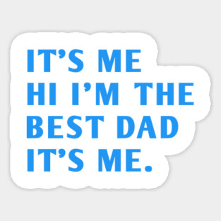 It's me hi im the best dad it's me Sticker