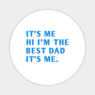 It's me hi im the best dad it's me Magnet