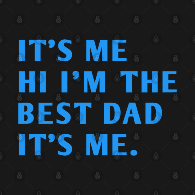 It's me hi im the best dad it's me by BlackMeme94