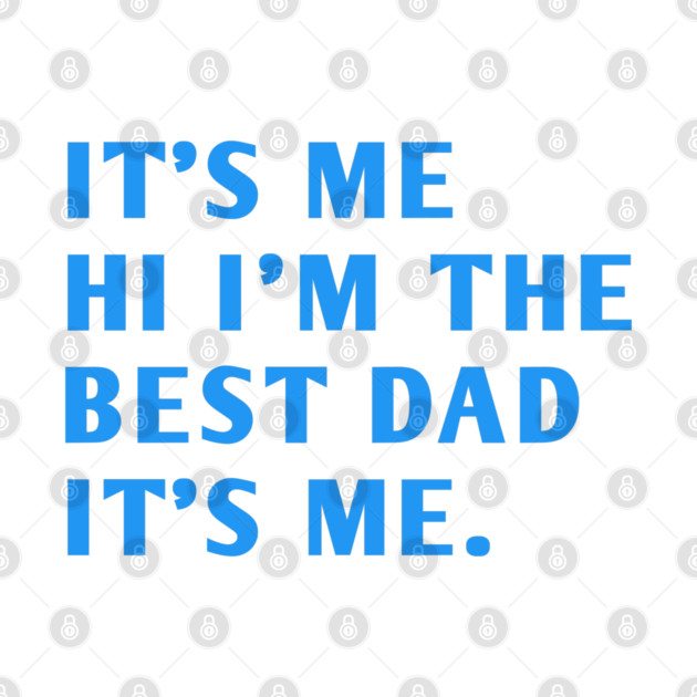It's me hi im the best dad it's me by BlackMeme94