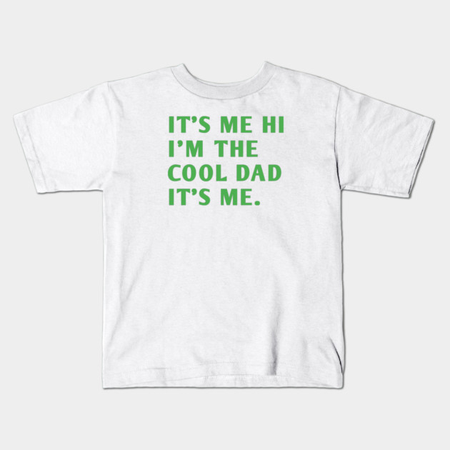 IT'S ME HI I'M THE COOL DAD IT'S ME. Kids T-Shirt by BlackMeme94