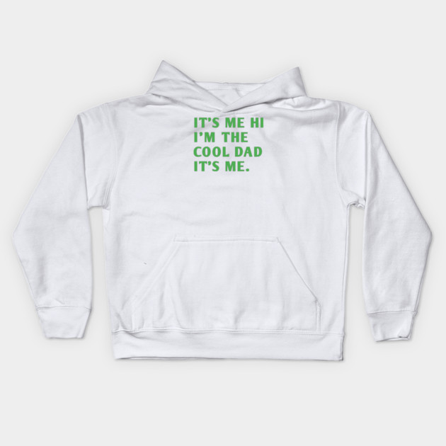 IT'S ME HI I'M THE COOL DAD IT'S ME. Kids Hoodie by BlackMeme94