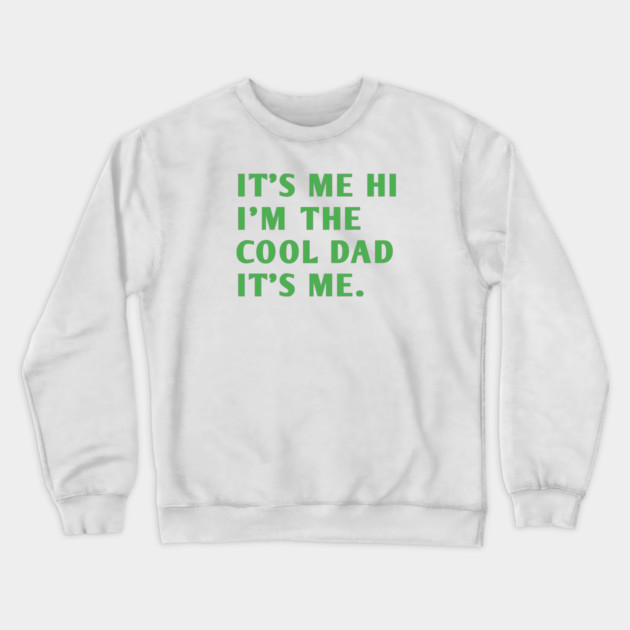 IT'S ME HI I'M THE COOL DAD IT'S ME. Crewneck Sweatshirt by BlackMeme94
