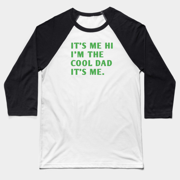 IT'S ME HI I'M THE COOL DAD IT'S ME. Baseball T-Shirt by BlackMeme94