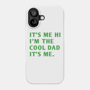 IT'S ME HI I'M THE COOL DAD IT'S ME. Phone Case