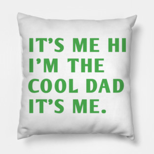 IT'S ME HI I'M THE COOL DAD IT'S ME. Pillow