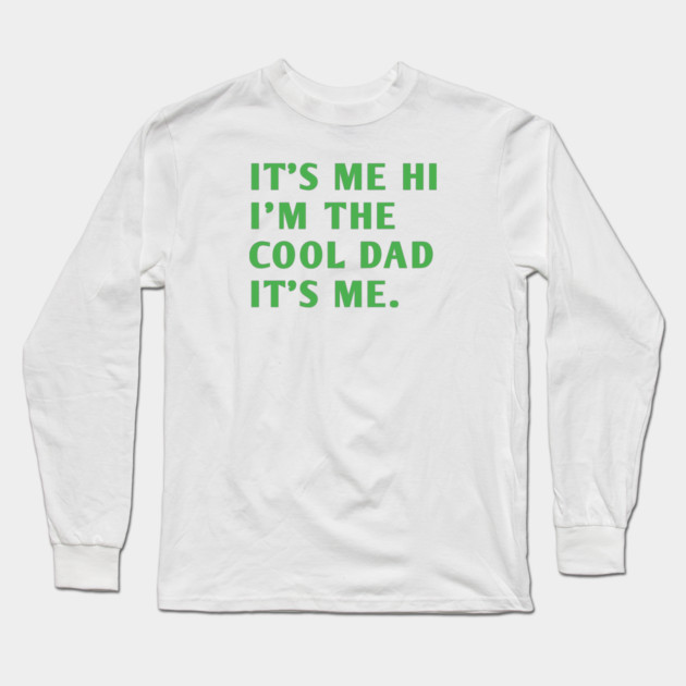 IT'S ME HI I'M THE COOL DAD IT'S ME. Long Sleeve T-Shirt by BlackMeme94