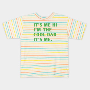 IT'S ME HI I'M THE COOL DAD IT'S ME. Kids T-Shirt