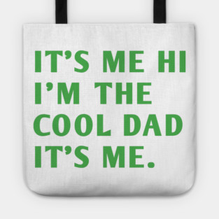 IT'S ME HI I'M THE COOL DAD IT'S ME. Tote