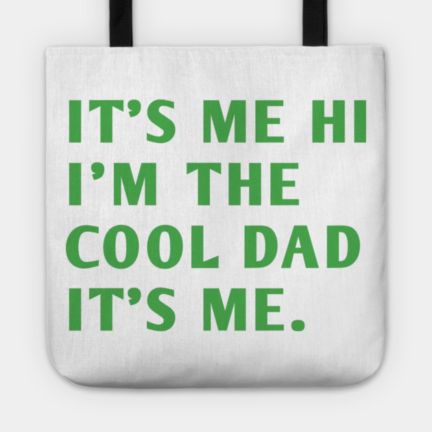 IT'S ME HI I'M THE COOL DAD IT'S ME. Tote by BlackMeme94