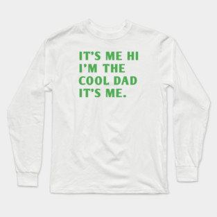 IT'S ME HI I'M THE COOL DAD IT'S ME. Long Sleeve T-Shirt